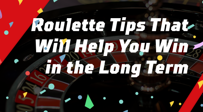 Roulette Tips That Will Help You Win in the Long Term