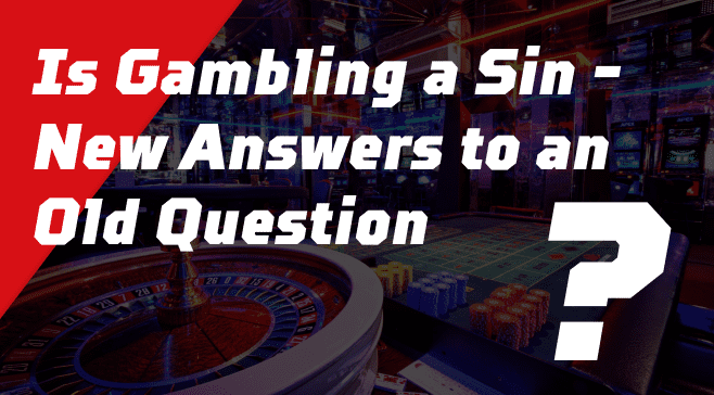 Is Gambling a Sin - New Answers to an Old Question