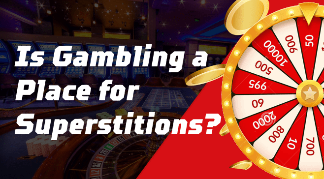 Is Gambling a Place for Superstitions