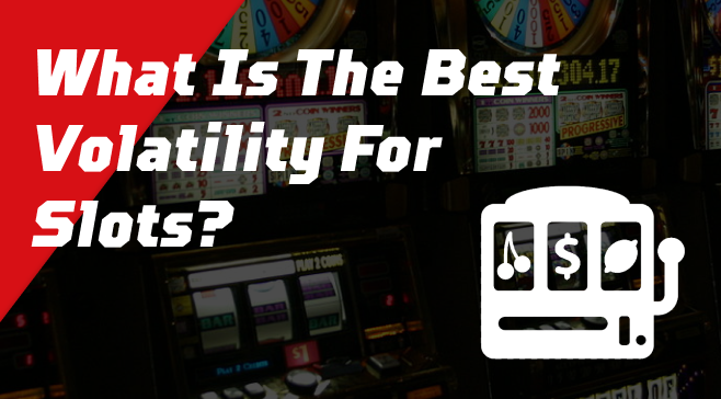 What Is The Best Volatility For Slots?
