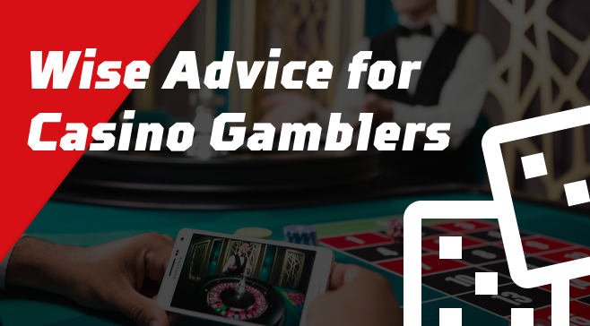 Wise Advice for Casino Gamblers