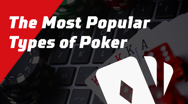 The Most Popular Types of Poker