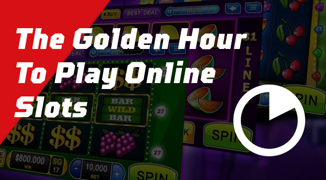 The Golden Hour To Play Online Slots