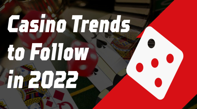 Casino Trends to Follow in 2022 - New Things to Expect from the iGaming Industry in the Near Future