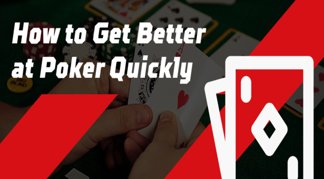 How to Get Better at Poker Quickly — Few Tips on How to Improve Your Game