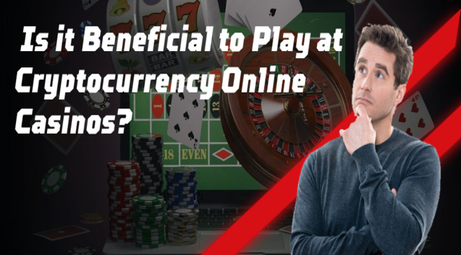 Pros & Cons of Crypto Gambling — Is it Beneficial to Play at Cryptocurrency Online Casinos?