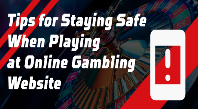 Tips for Staying Safe When Playing at Online Gambling Website