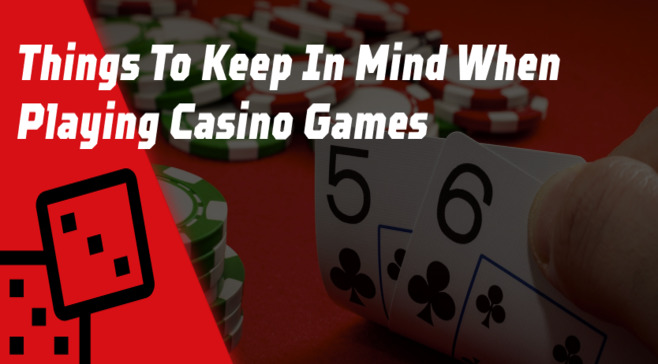 Things To Keep In Mind When Playing Casino Games