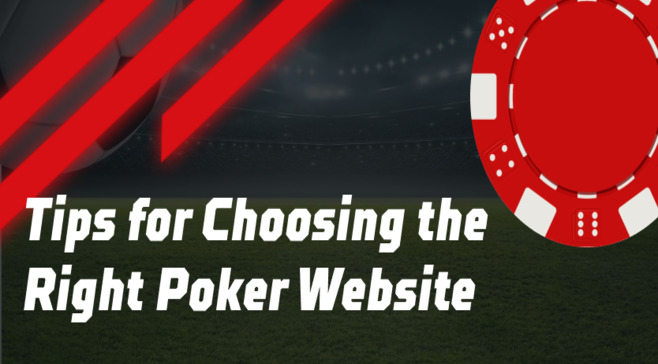 Tips for Choosing the Right Poker Website