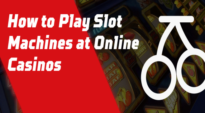 Online Slots Guide — How to Play Slot Machines at Online Casinos