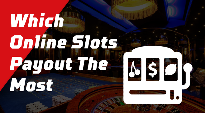 Which Online Slots Payout The Mos